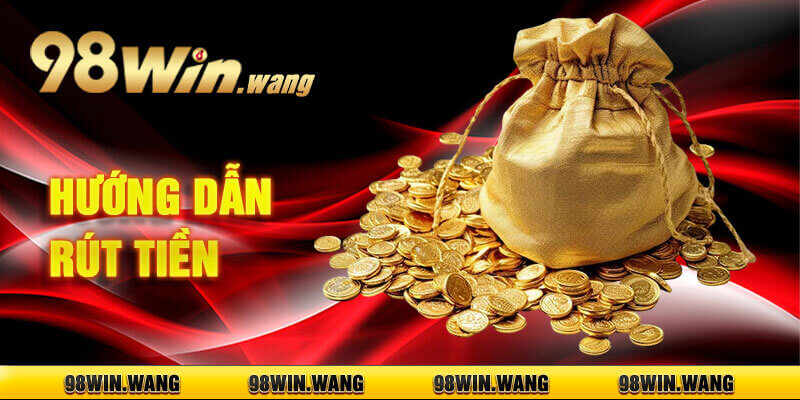 Hướng dẫn rút tiền 98win dễ dàng