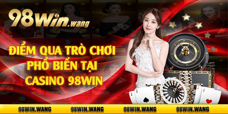 Điểm qua trò chơi phổ biến tại casino 98win