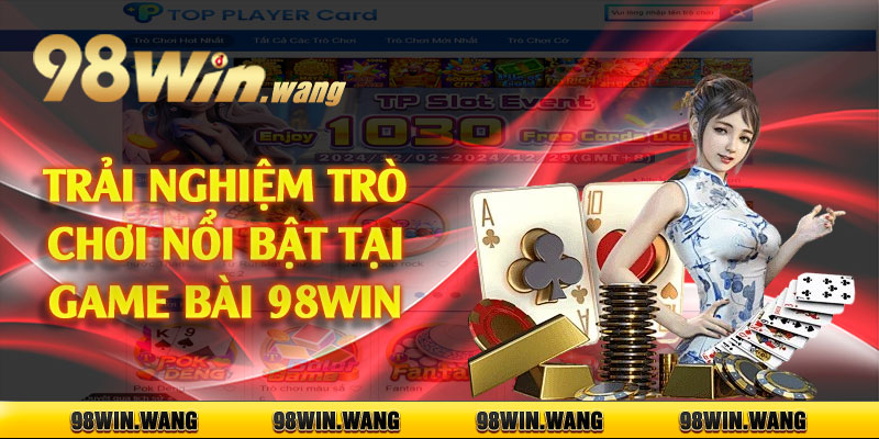 Trải nghiệm trò chơi nổi bật tại game bài 98win